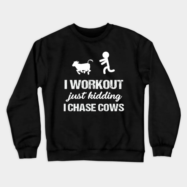 I Workout Just Kidding I Chase Cows Funny Tees Crewneck Sweatshirt by LailaLittlerwm